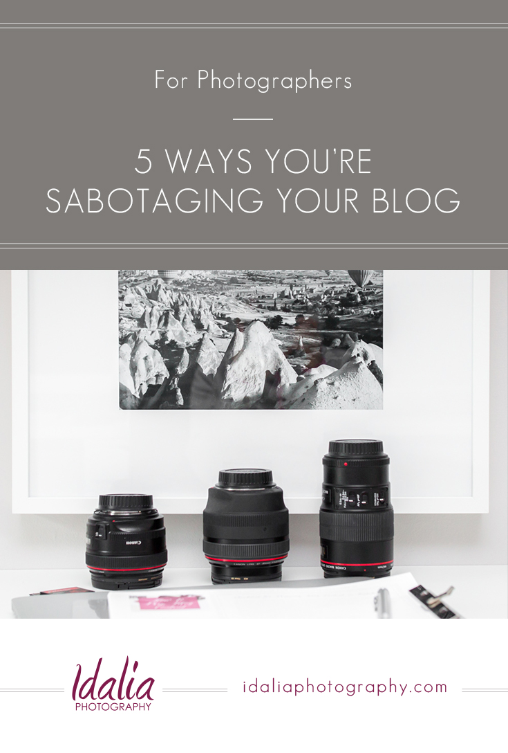 5 Ways You're Sabotaging Your Blog | For Photographers